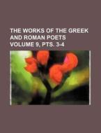 The Works of the Greek and Roman Poets Volume 9, Pts. 3-4 di Books Group edito da Rarebooksclub.com