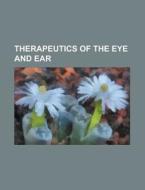 Therapeutics of the Eye and Ear di Anonymous edito da Rarebooksclub.com