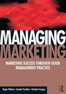 Managing Marketing di Roger Palmer, Juanita Cockton, Graham Cooper edito da Taylor & Francis Ltd