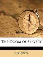 The Doom Of Slavery di Anonymous edito da Nabu Press