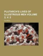 Plutarch's Lives of Illustrious Men Volume 2, V. 2 di Plutarch edito da Rarebooksclub.com