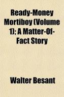 Ready-money Mortiboy Volume 1 ; A Matte di Walter Besant edito da General Books