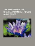 The Hunting of the Snark, and Other Poems and Verses di Lewis Carroll edito da Rarebooksclub.com