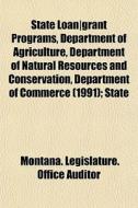 State Loan Grant Programs, Department Of di Montana Legislature Office Auditor, Joseph Hammer-Purgstall edito da Rarebooksclub.com