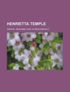 Henrietta Temple di Benjamin Disraeli edito da General Books Llc