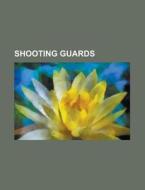 Shooting guards di Source Wikipedia edito da Books LLC, Reference Series