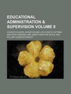 Educational Administration & Supervision Volume 8 di Charles Hughes Johnston edito da Rarebooksclub.com