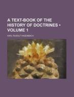 A Text-book Of The History Of Doctrines (volume 1) di Karl Rudolf Hagenbach edito da General Books Llc