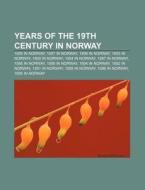 Years Of The 19th Century In Norway: 1899 In Norway, 1887 In Norway, 1898 In Norway, 1893 In Norway, 1900 In Norway, 1884 In Norway di Source Wikipedia edito da Books Llc, Wiki Series