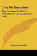 Uber Die Dummheit: Eine Umschau Im Gebiete Menschlicher Unzulanglichkeit (1909) di Leopold Loewenfeld edito da Kessinger Publishing