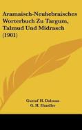 Aramaisch-Neuhebraisches Worterbuch Zu Targum, Talmud Und Midrasch (1901) edito da Kessinger Publishing