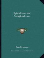 Aphrodisiacs and Antiaphrodisiacs di John Davenport edito da Kessinger Publishing