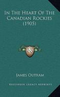 In the Heart of the Canadian Rockies (1905) di James Outram edito da Kessinger Publishing