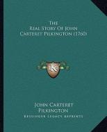 The Real Story of John Carteret Pilkington (1760) di John Carteret Pilkington edito da Kessinger Publishing