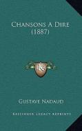 Chansons a Dire (1887) di Gustave Nadaud edito da Kessinger Publishing