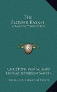 The Flower Basket: A Tale for Youth (1842) di Christoph Von Schmid edito da Kessinger Publishing