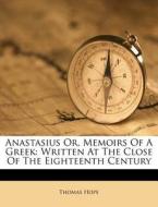 Anastasius Or, Memoirs Of A Greek: Writt di Thomas Hope edito da Nabu Press