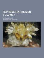 Representative Men; Seven Lectures Volume 4 di Ralph Waldo Emerson edito da Theclassics.us