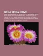 Sega Mega Drive: Sega Mega Drive-spel, TillbehÃ¯Â¿Â½r Till Sega Mega Drive, Pong, Zero Wing, Another World, Flashback, Duke Nukem 3d di K. Lla Wikipedia edito da Books Llc, Wiki Series
