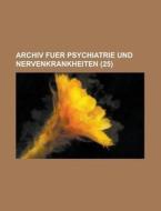 Archiv Fuer Psychiatrie Und Nervenkrankheiten (25) di Anonymous edito da Rarebooksclub.com