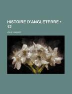 Histoire D'angleterre (12) di John Lingard edito da General Books Llc