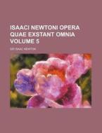 Isaaci Newtoni Opera Quae Exstant Omnia Volume 5 di Isaac Newton edito da Rarebooksclub.com