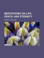 Meditations on Life, Death, and Eternity di Heinrich Zschokke edito da Rarebooksclub.com
