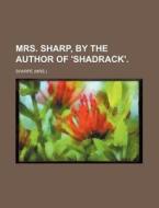 Mrs. Sharp, by the Author of 'Shadrack' di Keith Sharpe edito da Rarebooksclub.com