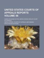 United States Courts of Appeals Reports; Cases Adjudged in the United States Circuit Court of Appeals Volume 56 di United States Courts of Appeals edito da Rarebooksclub.com