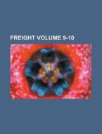 Freight Volume 9-10 di Anonymous edito da Rarebooksclub.com