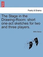 The Stage in the Drawing-Room: short one-act sketches for two and three players. di Millie Selous edito da British Library, Historical Print Editions