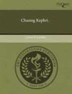 Chasing Kephri. di Carlos R Castillo edito da Proquest, Umi Dissertation Publishing