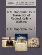 U.s. Supreme Court Transcript Of Record Kelly V. Watkins edito da Gale Ecco, U.s. Supreme Court Records