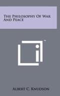The Philosophy of War and Peace di Albert C. Knudson edito da Literary Licensing, LLC