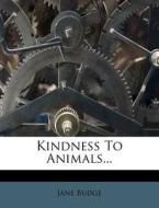 Kindness to Animals... di Jane Budge edito da Nabu Press