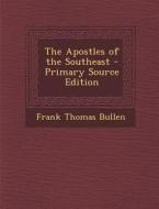 Apostles of the Southeast di Frank Thomas Bullen edito da Nabu Press
