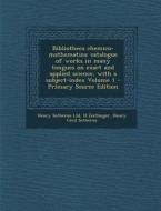 Bibliotheca Chemico-Mathematica: Catalogue of Works in Many Tongues on Exact and Applied Science, with a Subject-Index Volume 1 di Henry Sotheran Ltd, H. Zeitlinger, Henry Cecil Sotheran edito da Nabu Press