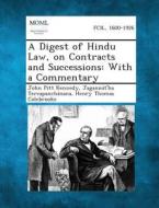 A Digest of Hindu Law, on Contracts and Successions: With a Commentary di John Pitt Kennedy, Jagannat'ha Tercapanchanana, Henry Thomas Colebrooke edito da Gale, Making of Modern Law