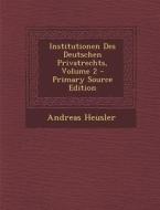 Institutionen Des Deutschen Privatrechts, Volume 2 di Andreas Heusler edito da Nabu Press