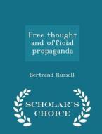 Free Thought And Official Propaganda - Scholar's Choice Edition di Bertrand Russell edito da Scholar's Choice