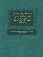 Centrifugal Pumps: Their Design and Construction di Louis Centennial Loewenstein, Clarence Philip Crissey edito da Nabu Press