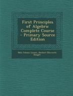 First Principles of Algebra: Complete Course di Nels Johann Lennes, Herbert Ellsworth Slaught edito da Nabu Press