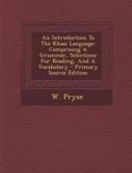 An Introduction to the Khasi Language: Comprising a Grammar, Selections for Reading, and a Vocabulary - Primary Source Edition di W. Pryse edito da Nabu Press