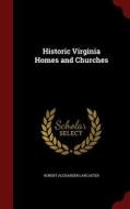 Historic Virginia Homes and Churches di Robert Alexander Lancaster edito da CHIZINE PUBN