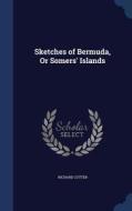 Sketches Of Bermuda, Or Somers' Islands di Richard Cotter edito da Sagwan Press