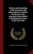 History And Genealogy Of The Ancestors And Descendants Of Captain Israel Jones Who Removed From Enfield To Barkhamsted, Conn., In The Year 1759 di L N Parker, Asahel Wellington Jones edito da Andesite Press