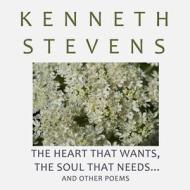 The Heart that Wants, The Soul that Needs... di Kenneth Stevens edito da Lulu.com