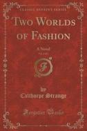Two Worlds Of Fashion, Vol. 2 Of 3 di Calthorpe Strange edito da Forgotten Books