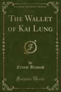 The Wallet Of Kai Lung (classic Reprint) di Ernest Bramah edito da Forgotten Books