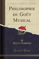 Philosophie Du Gout Musical (classic Reprint) di Pierre Lasserre edito da Forgotten Books